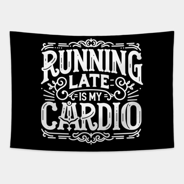 Running Late is My Cardio Tapestry by Frank Ring