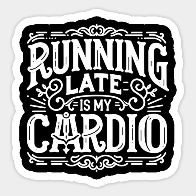 Running Late is My Cardio Sticker by Frank Ring