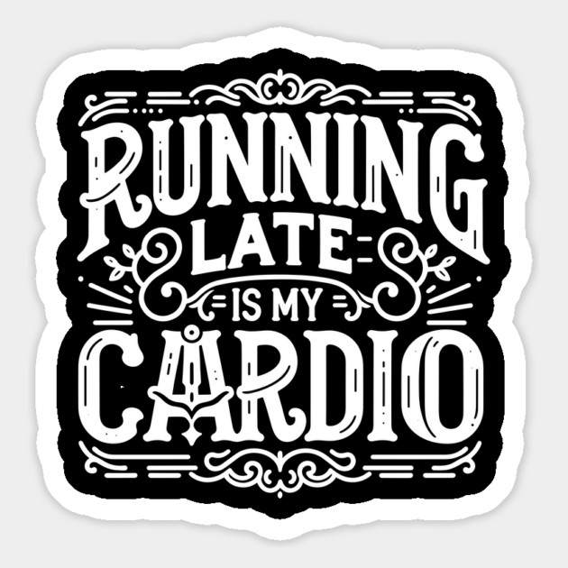 Running Late is My Cardio Magnet by Frank Ring