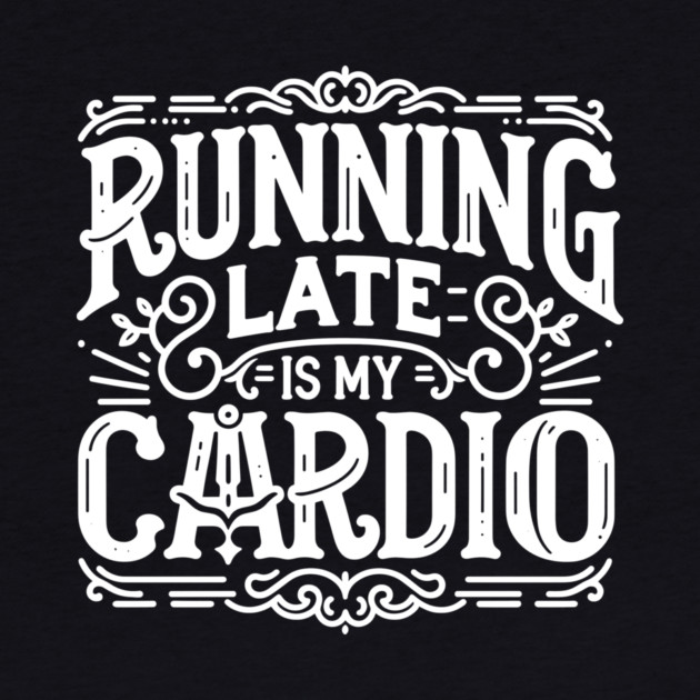 Running Late is My Cardio by Frank Ring