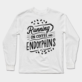 Running on Coffee and Endorphins Long Sleeve T-Shirt