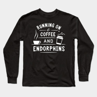 Running on Coffee and Endorphins Long Sleeve T-Shirt