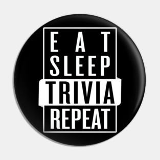 Eat Sleep Trivia Repeat Pin