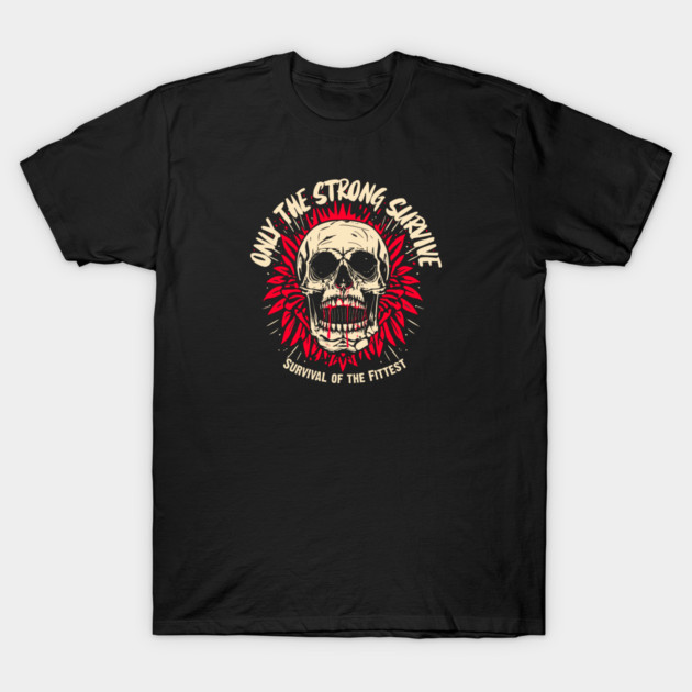 ONLY THE STRONG SURVIVE T-Shirt by artslaves