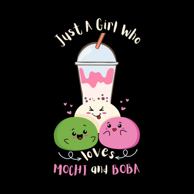 Just A Girl Who Loves Mochi And Boba by The WYLD Tribe