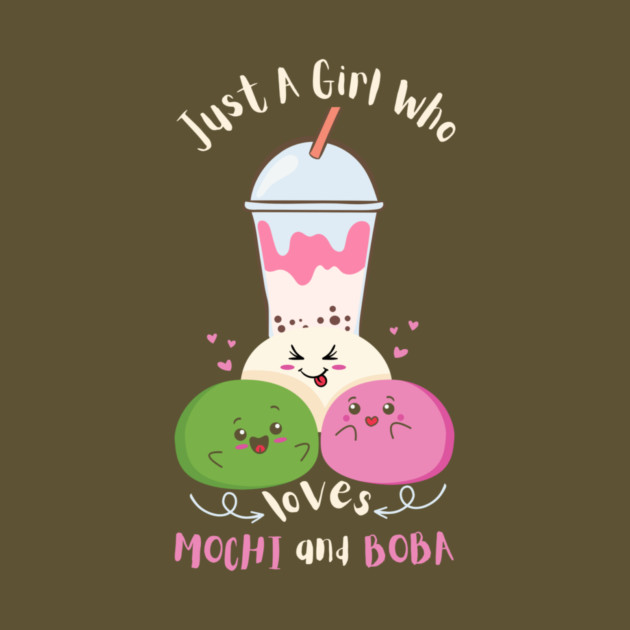 Just A Girl Who Loves Mochi And Boba by The WYLD Tribe