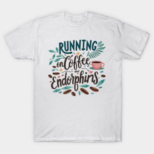 Running on Coffee and Endorphins T-Shirt