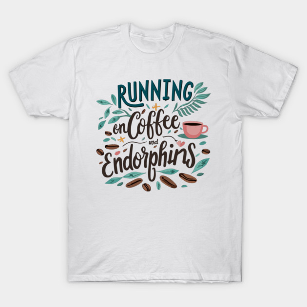 Running on Coffee and Endorphins T-Shirt by Frank Ring