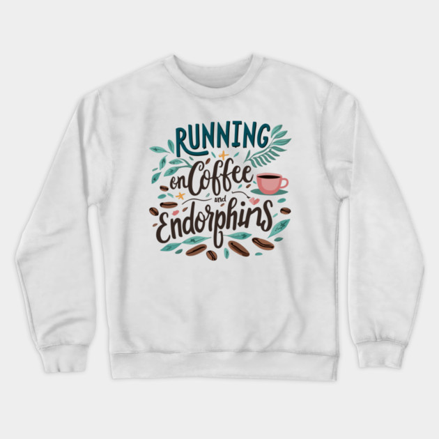 Running on Coffee and Endorphins Crewneck Sweatshirt by Frank Ring
