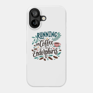 Running on Coffee and Endorphins Phone Case