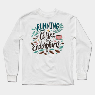Running on Coffee and Endorphins Long Sleeve T-Shirt