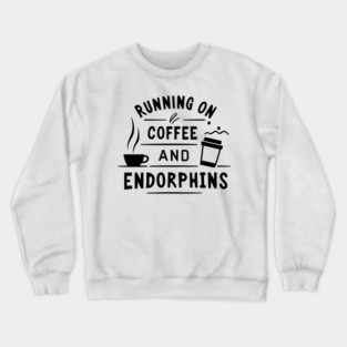 Running on Coffee and Endorphins Crewneck Sweatshirt