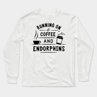 Running on Coffee and Endorphins Long Sleeve T-Shirt