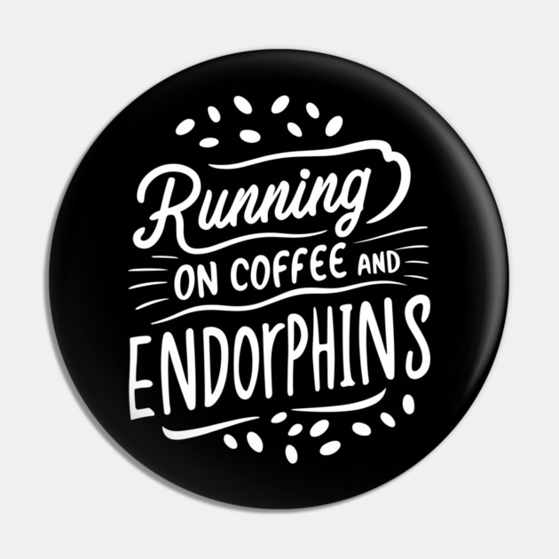 Running on Coffee and Endorphins Pin by Frank Ring