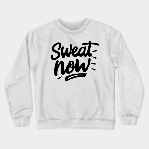 Sweat Now Crewneck Sweatshirt by Frank Ring
