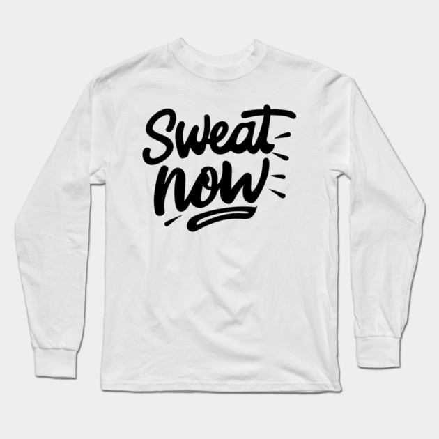Sweat Now Long Sleeve T-Shirt by Frank Ring