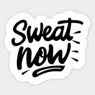 Sweat Now Sticker