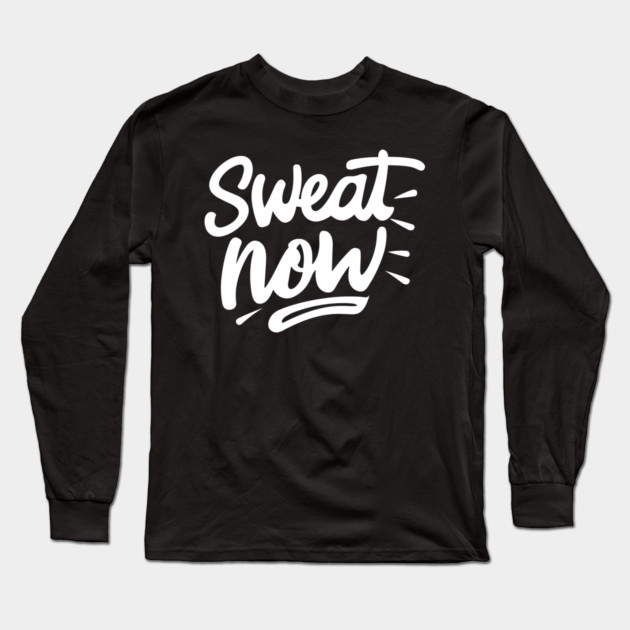 Sweat Now Long Sleeve T-Shirt by Frank Ring