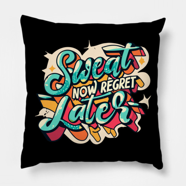 Sweat Now Regret Later Pillow by Frank Ring