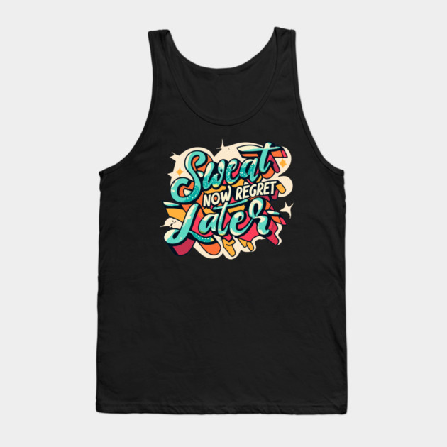 Sweat Now Regret Later Tank Top by Frank Ring