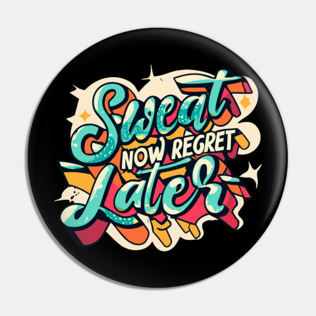 Sweat Now Regret Later Pin by Frank Ring