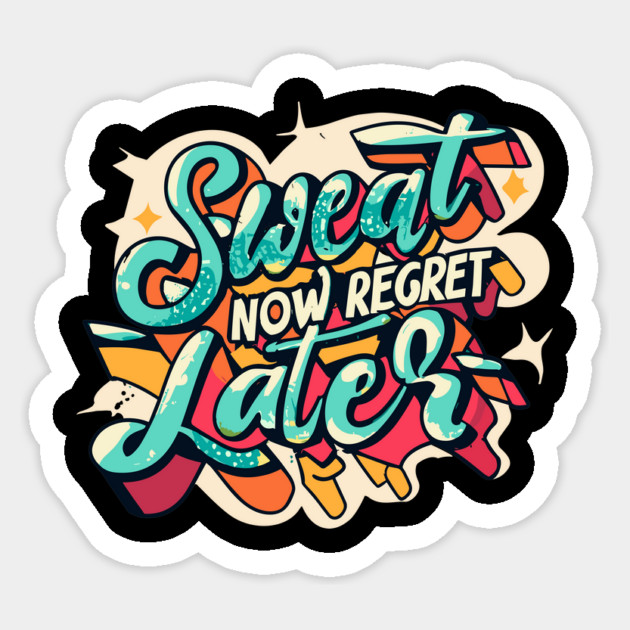 Sweat Now Regret Later Sticker by Frank Ring