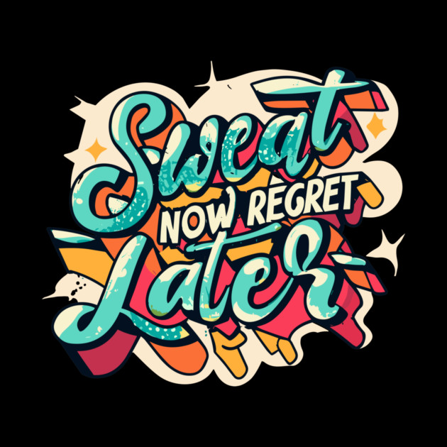Sweat Now Regret Later by Frank Ring