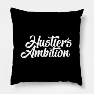 HUSTLER'S AMBITION Pillow