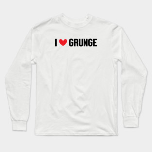I LOVE GRUNGE Long Sleeve T-Shirt