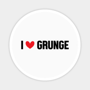 I LOVE GRUNGE Magnet