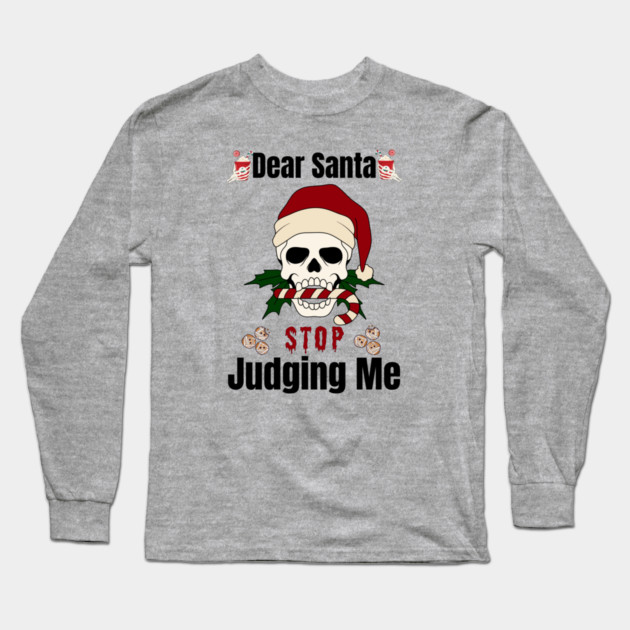 DEAR SANTA STOP JUDGING ME Long Sleeve T-Shirt by Prinyos