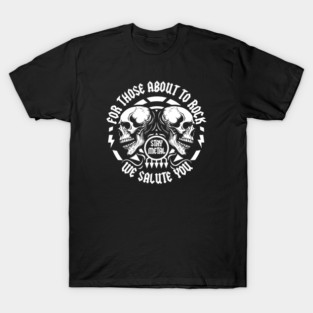 FOR THOSE ABOUT TO ROCK T-Shirt