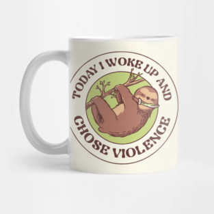 Today I Woke Up And Chose Violence by Tobe Fonseca Mug
