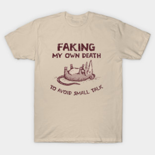 Faking My Own Death T-Shirt