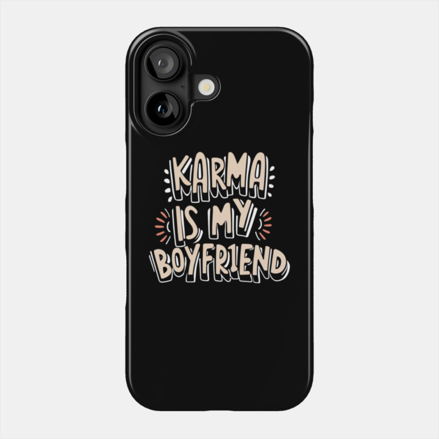Karma is My Boyfriend Phone Case by The WYLD Tribe