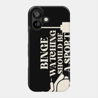 Binge Watching Should Be A Sport Phone Case