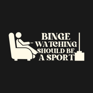 Binge Watching Should Be A Sport T-Shirt