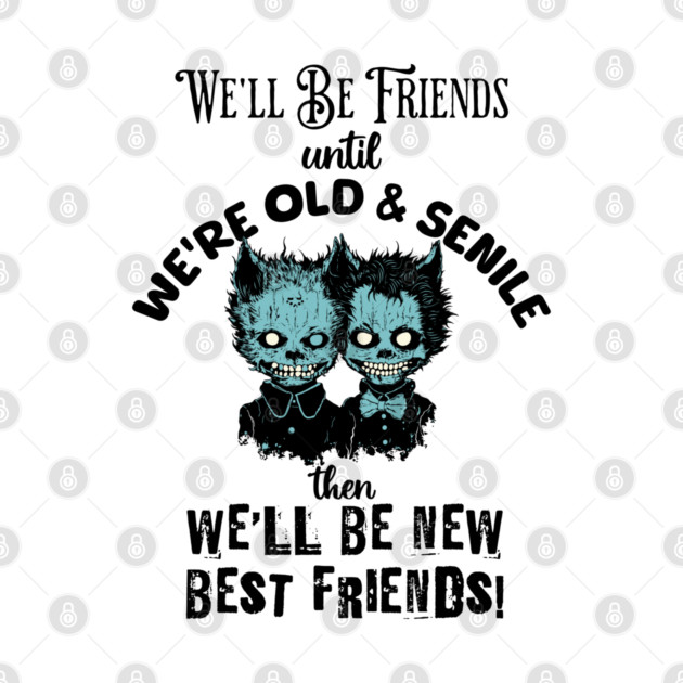 Best Friends Until Old and Senile by HolidayBug