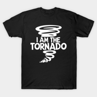 I Am The Tornado T-Shirt