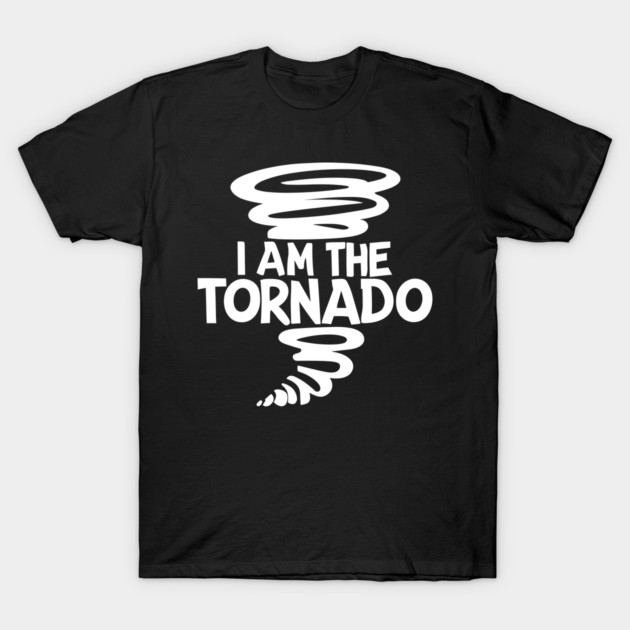I Am The Tornado T-Shirt by Frank Ring