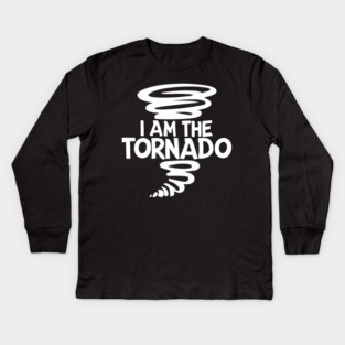 I Am The Tornado Kids Long Sleeve T-Shirt