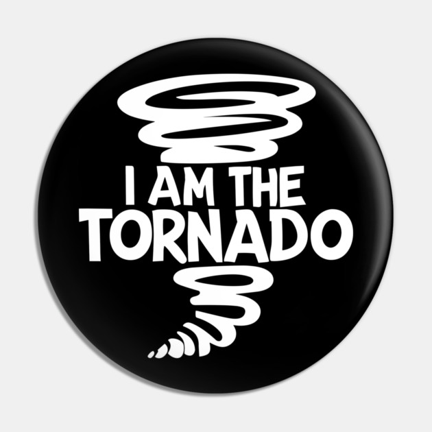 I Am The Tornado Pin by Frank Ring