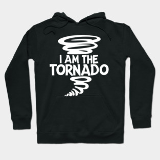 I Am The Tornado Hoodie