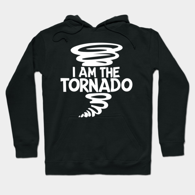 I Am The Tornado Hoodie by Frank Ring