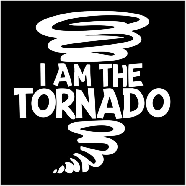 I Am The Tornado Wall Art by Frank Ring