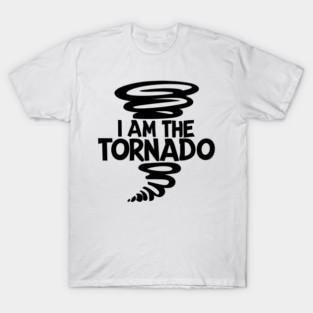 I Am The Tornado T-Shirt