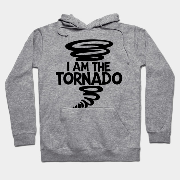 I Am The Tornado Hoodie by Frank Ring
