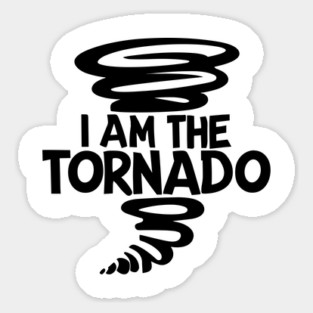 I Am The Tornado Sticker