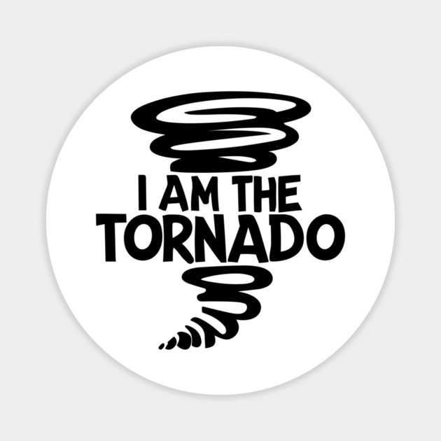 I Am The Tornado Magnet by Frank Ring
