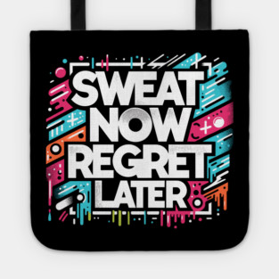 Sweat Now Regret Later Tote